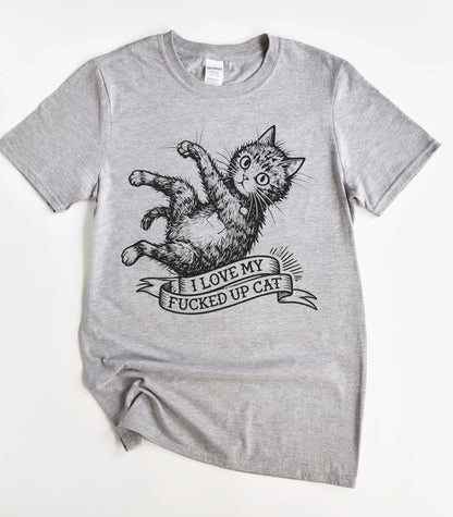 I Love My F*cked Up Cat T-Shirt