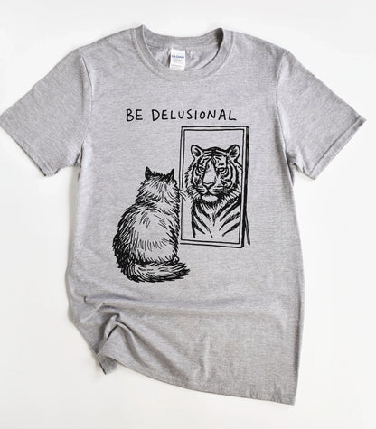Be Delusional Cat T-Shirt