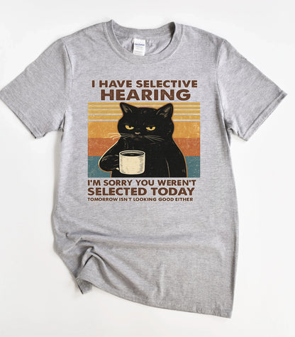 I Have Selective Hearing Cat T-Shirt