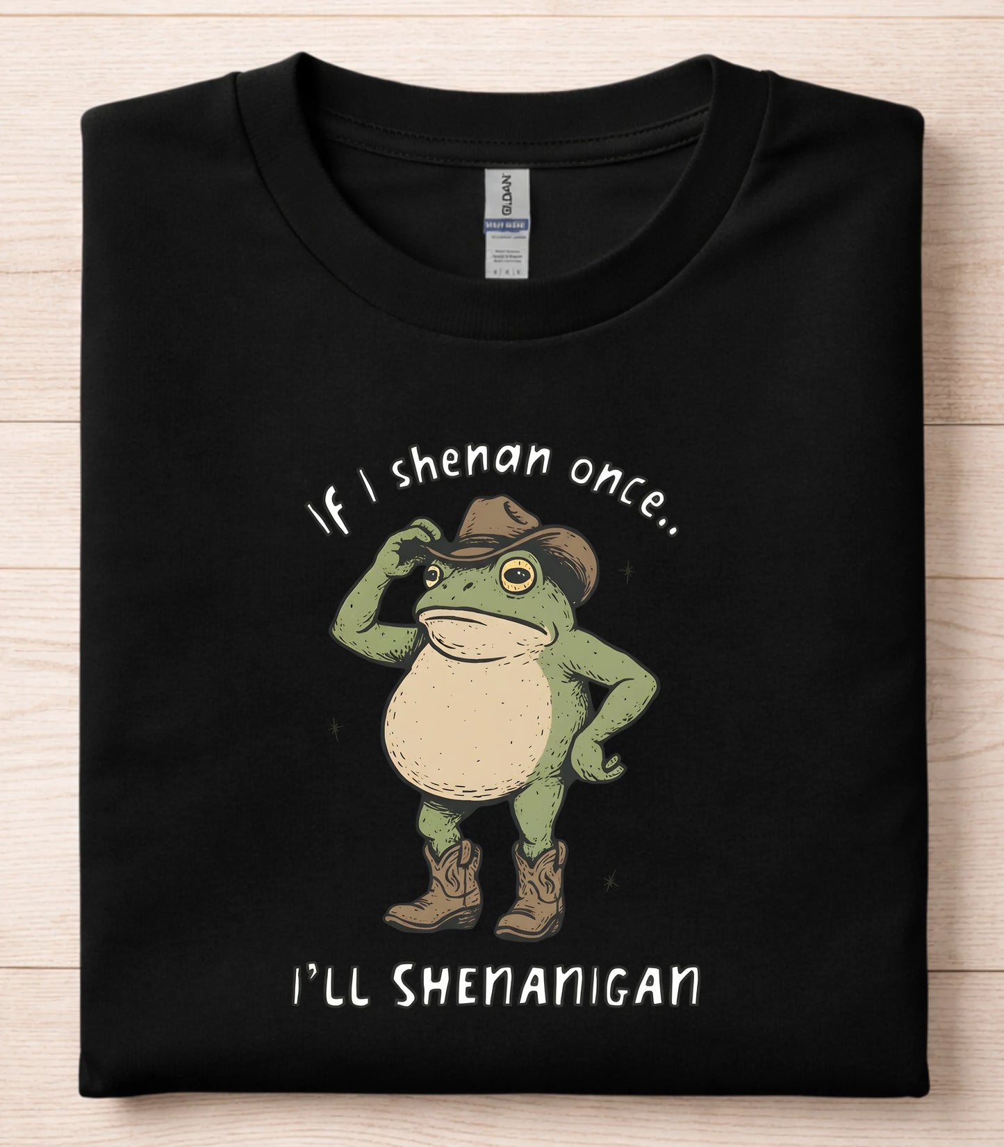 If I Shenan Once I'll Shenanigan Frog T-Shirt