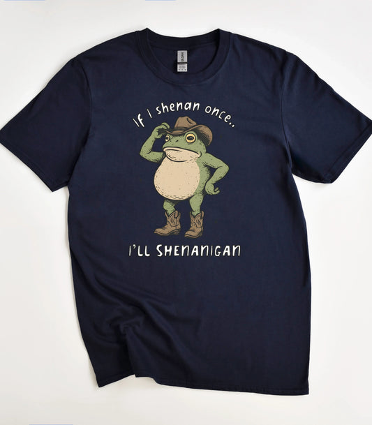 If I Shenan Once I'll Shenanigan Frog T-Shirt