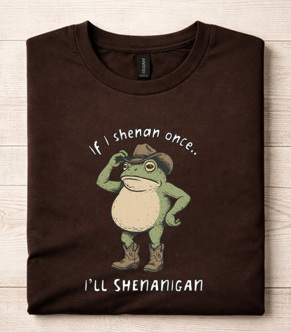 If I Shenan Once I'll Shenanigan Frog T-Shirt