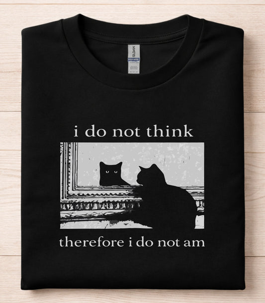 I Do Not Think Therefore I Do Not Am Cat T-Shirt
