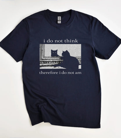 I Do Not Think Therefore I Do Not Am Cat T-Shirt