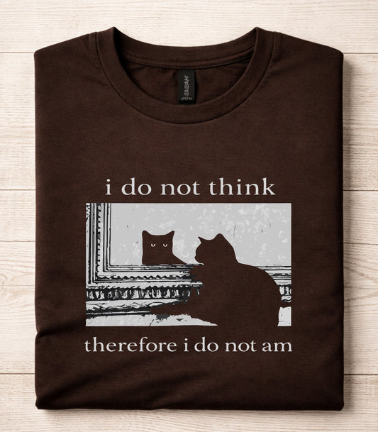 I Do Not Think Therefore I Do Not Am Cat T-Shirt